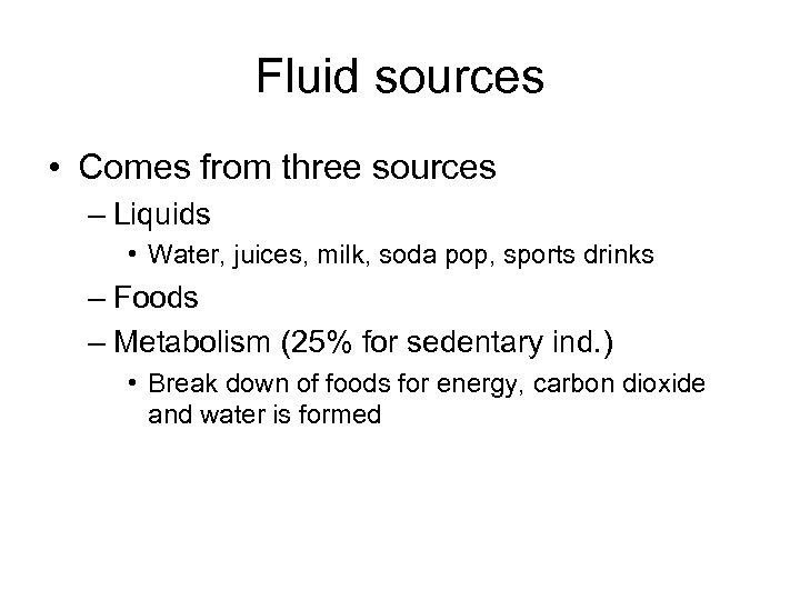 Fluid sources • Comes from three sources – Liquids • Water, juices, milk, soda