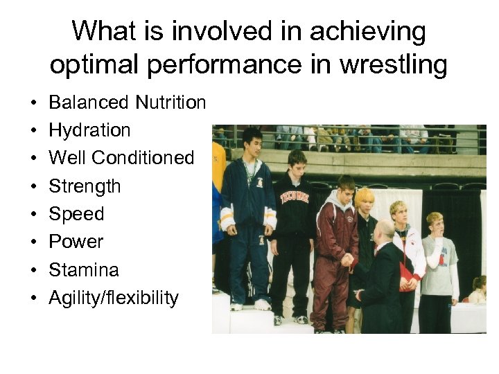 What is involved in achieving optimal performance in wrestling • • Balanced Nutrition Hydration