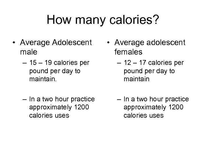 How many calories? • Average Adolescent male • Average adolescent females – 15 –