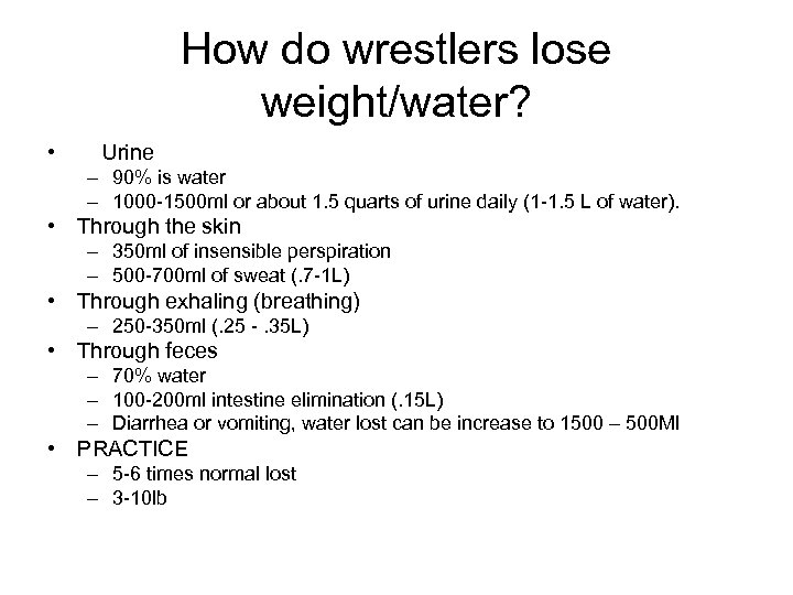 How do wrestlers lose weight/water? • Urine – 90% is water – 1000 -1500