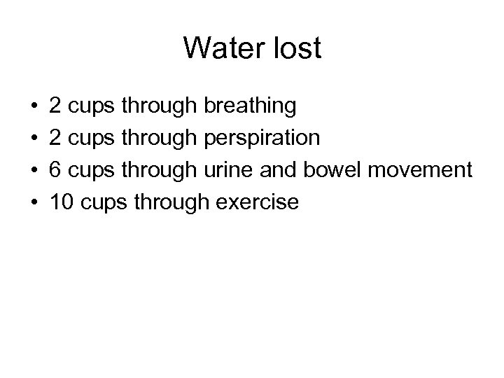 Water lost • • 2 cups through breathing 2 cups through perspiration 6 cups