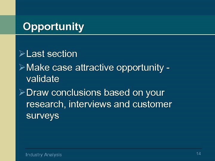 Opportunity Ø Last section Ø Make case attractive opportunity validate Ø Draw conclusions based