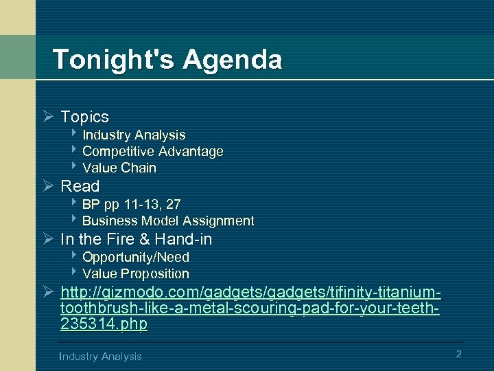 Tonight's Agenda Ø Topics 4 Industry Analysis 4 Competitive Advantage 4 Value Chain Ø