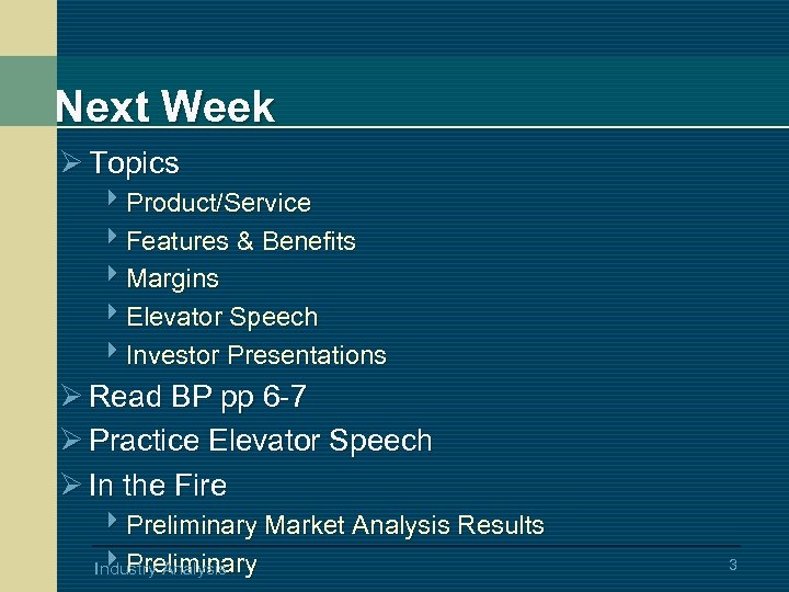 Next Week Ø Topics 4 Product/Service 4 Features & Benefits 4 Margins 4 Elevator