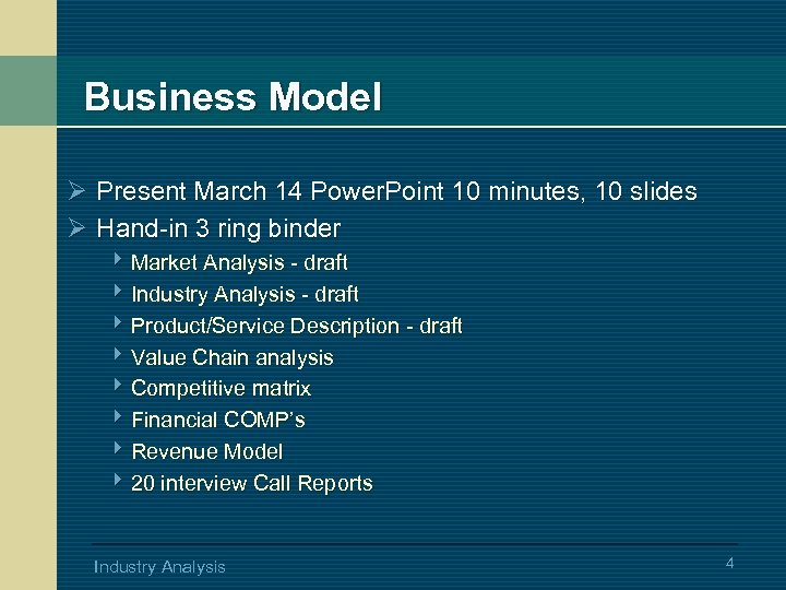 Business Model Ø Present March 14 Power. Point 10 minutes, 10 slides Ø Hand-in