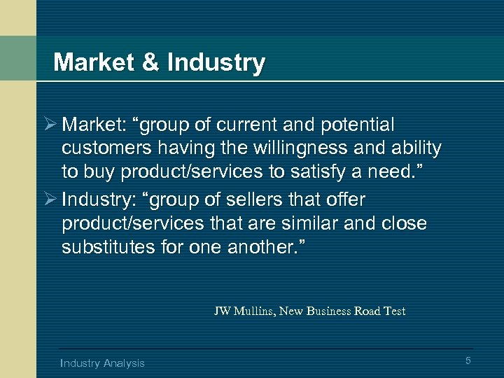 Market & Industry Ø Market: “group of current and potential customers having the willingness