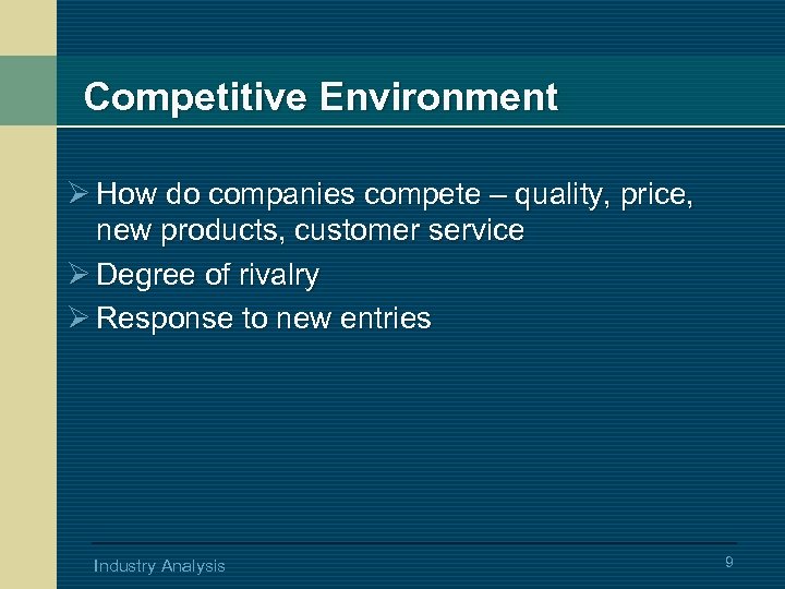 Competitive Environment Ø How do companies compete – quality, price, new products, customer service