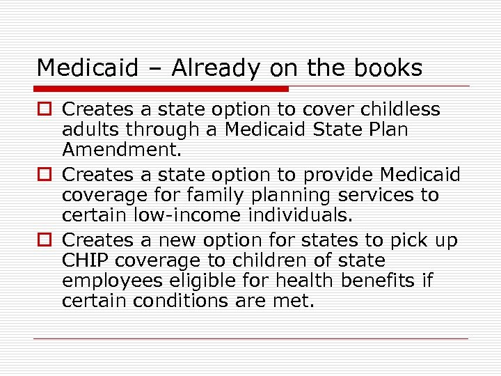 Medicaid – Already on the books o Creates a state option to cover childless