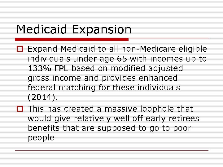 Medicaid Expansion o Expand Medicaid to all non-Medicare eligible individuals under age 65 with