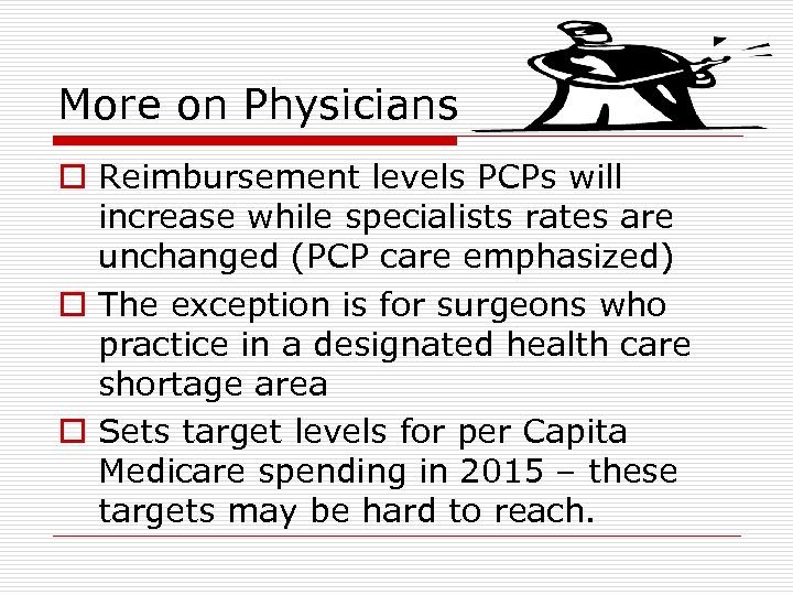 More on Physicians o Reimbursement levels PCPs will increase while specialists rates are unchanged