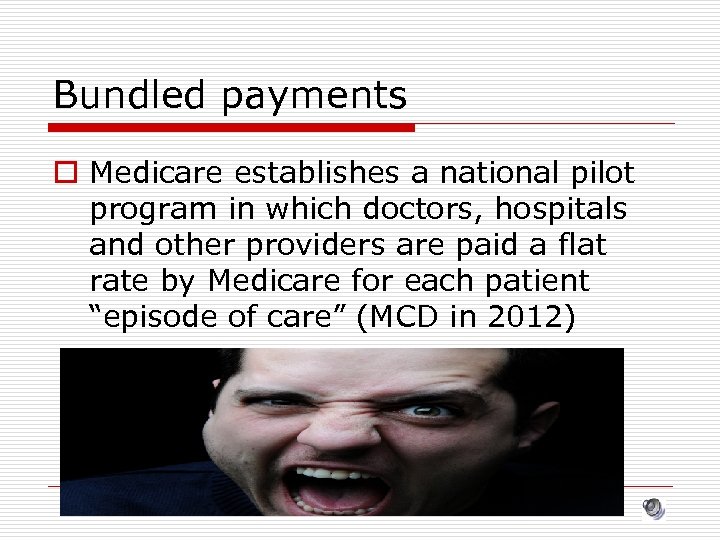 Bundled payments o Medicare establishes a national pilot program in which doctors, hospitals and