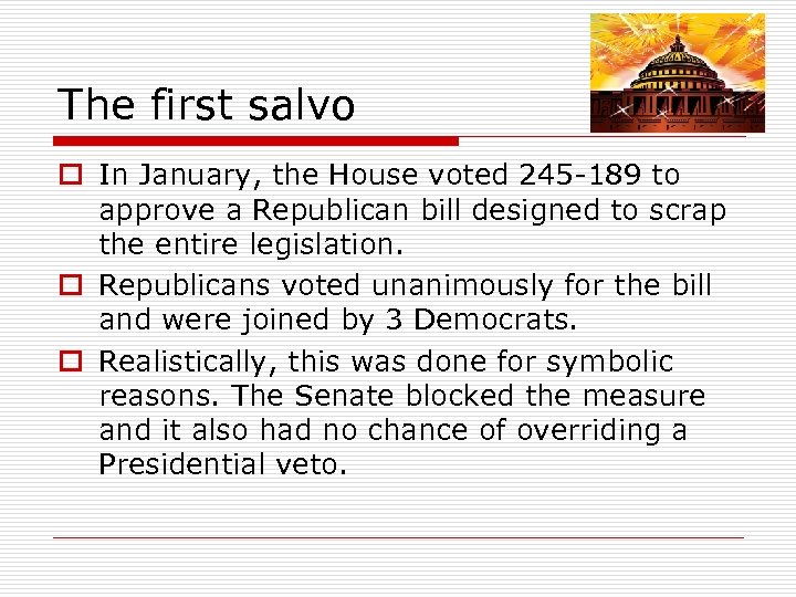 The first salvo o In January, the House voted 245 -189 to approve a