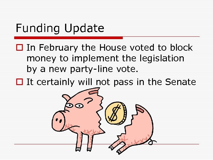 Funding Update o In February the House voted to block money to implement the