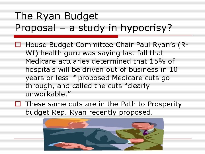 The Ryan Budget Proposal – a study in hypocrisy? o House Budget Committee Chair