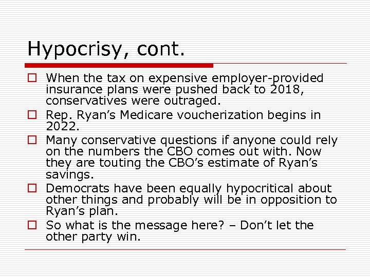 Hypocrisy, cont. o When the tax on expensive employer-provided insurance plans were pushed back