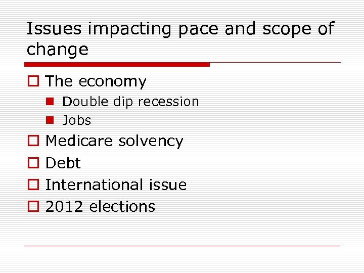 Issues impacting pace and scope of change o The economy n Double dip recession