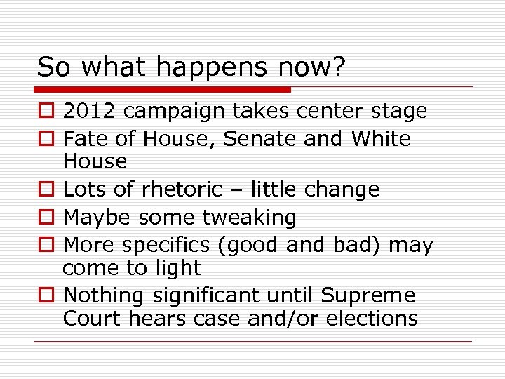 So what happens now? o 2012 campaign takes center stage o Fate of House,