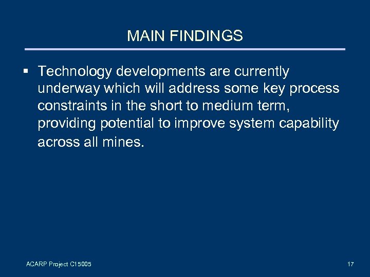 MAIN FINDINGS § Technology developments are currently underway which will address some key process