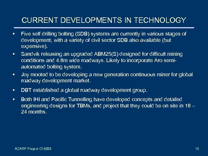 CURRENT DEVELOPMENTS IN TECHNOLOGY § Five self drilling bolting (SDB) systems are currently in