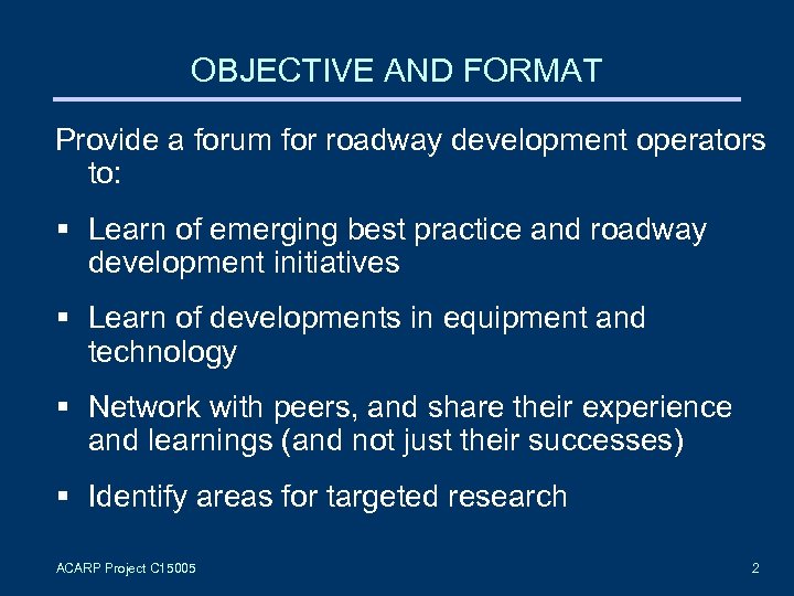 OBJECTIVE AND FORMAT Provide a forum for roadway development operators to: § Learn of