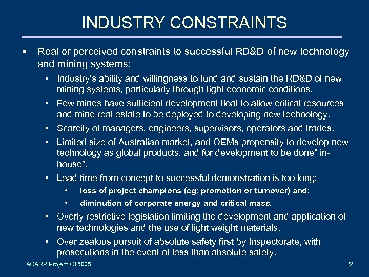 INDUSTRY CONSTRAINTS § Real or perceived constraints to successful RD&D of new technology and