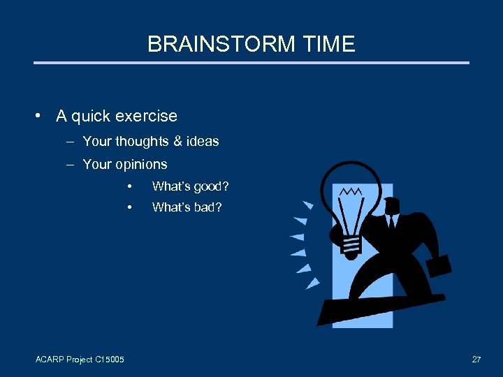 BRAINSTORM TIME • A quick exercise – Your thoughts & ideas – Your opinions