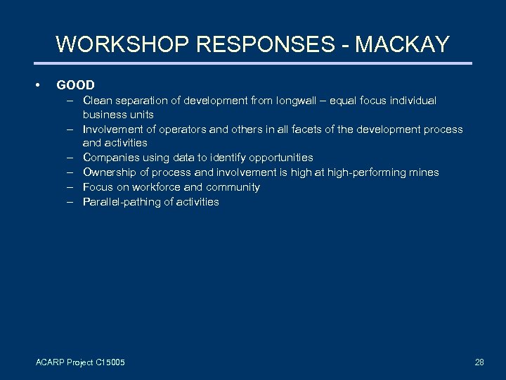 WORKSHOP RESPONSES - MACKAY • GOOD – Clean separation of development from longwall –