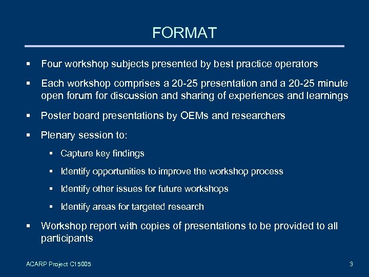 FORMAT § Four workshop subjects presented by best practice operators § Each workshop comprises