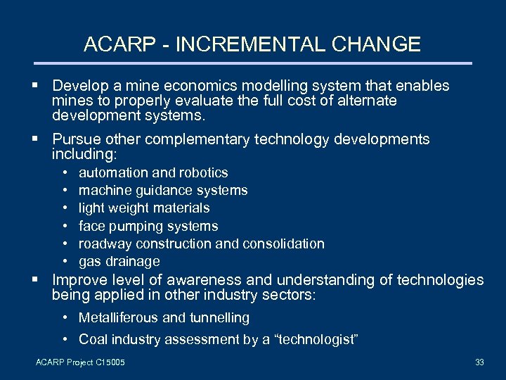 ACARP - INCREMENTAL CHANGE § Develop a mine economics modelling system that enables mines