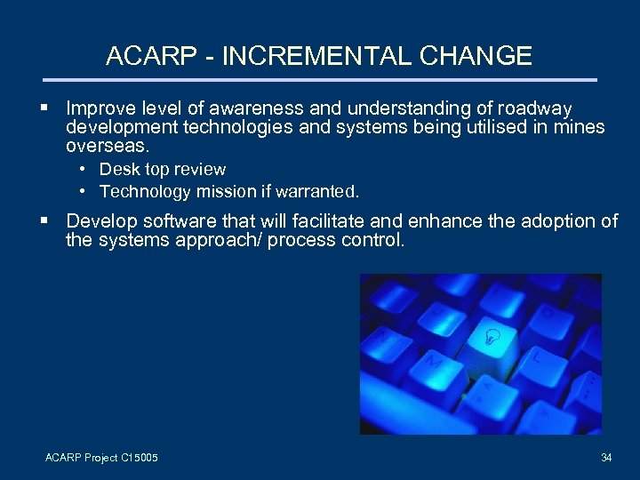 ACARP - INCREMENTAL CHANGE § Improve level of awareness and understanding of roadway development