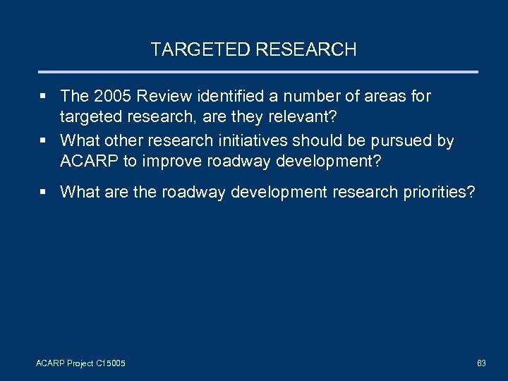 TARGETED RESEARCH § The 2005 Review identified a number of areas for targeted research,