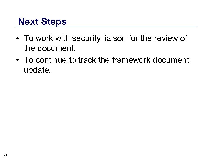 Next Steps • To work with security liaison for the review of the document.