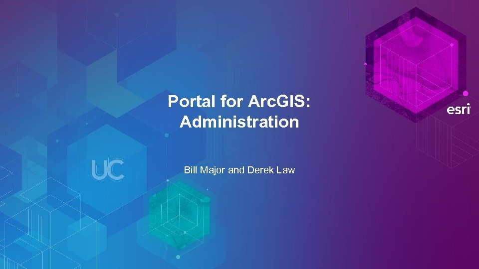 Portal for Arc. GIS: Administration Bill Major and Derek Law 