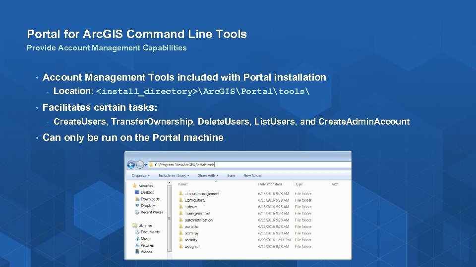 Portal for Arc. GIS Command Line Tools Provide Account Management Capabilities • Account Management