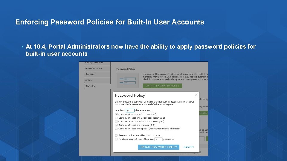 Enforcing Password Policies for Built-In User Accounts • At 10. 4, Portal Administrators now