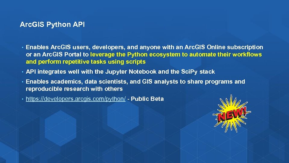 Arc. GIS Python API • Enables Arc. GIS users, developers, and anyone with an