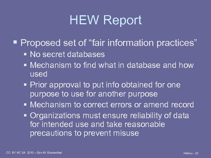 HEW Report § Proposed set of “fair information practices” § No secret databases §