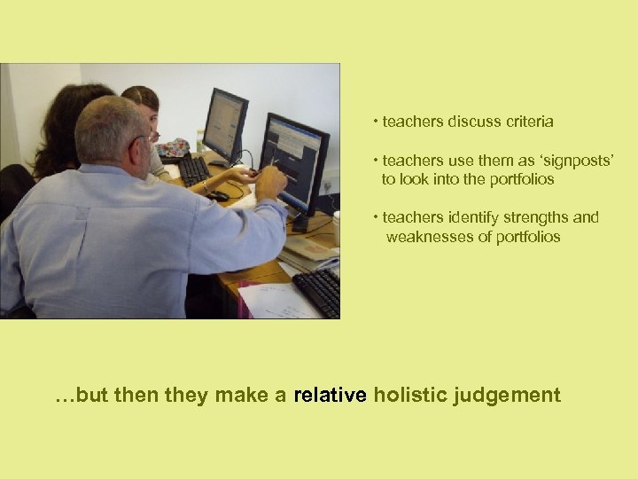  • teachers discuss criteria • teachers use them as ‘signposts’ to look into