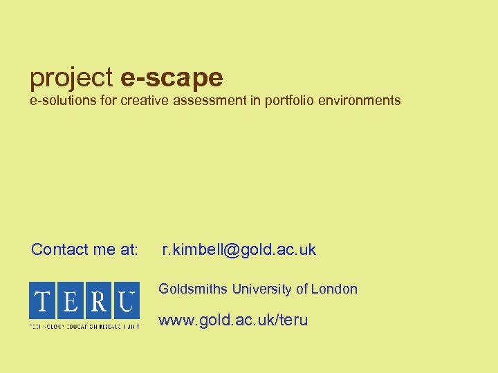 project e-scape e-solutions for creative assessment in portfolio environments Contact me at: r. kimbell@gold.