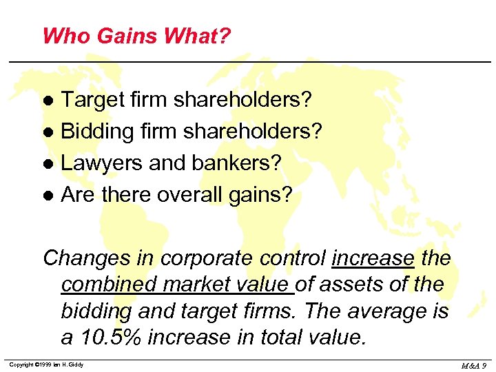 Who Gains What? Target firm shareholders? l Bidding firm shareholders? l Lawyers and bankers?