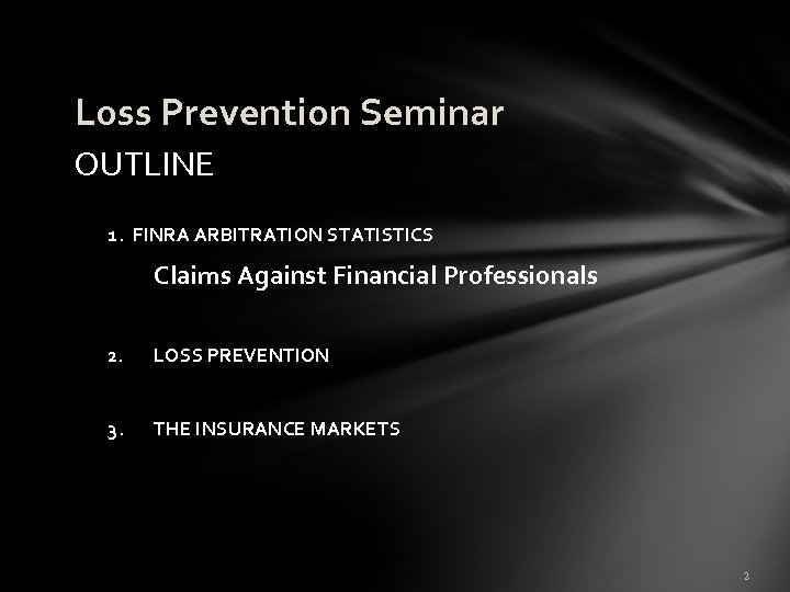 Loss Prevention Seminar OUTLINE 1. FINRA ARBITRATION STATISTICS Claims Against Financial Professionals 2. LOSS