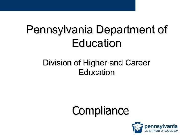 Pennsylvania Department of Education Division of Higher and Career Education Compliance 