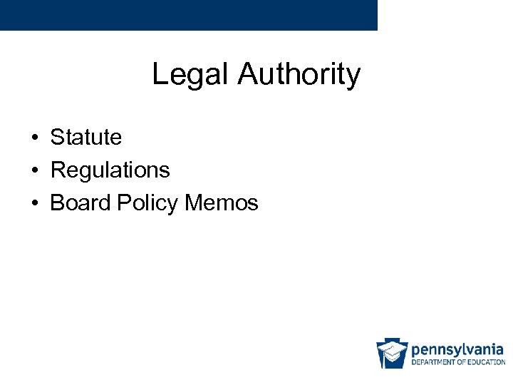 Legal Authority • Statute • Regulations • Board Policy Memos 