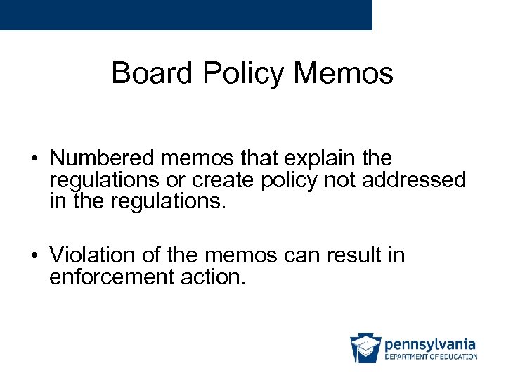 Board Policy Memos • Numbered memos that explain the regulations or create policy not