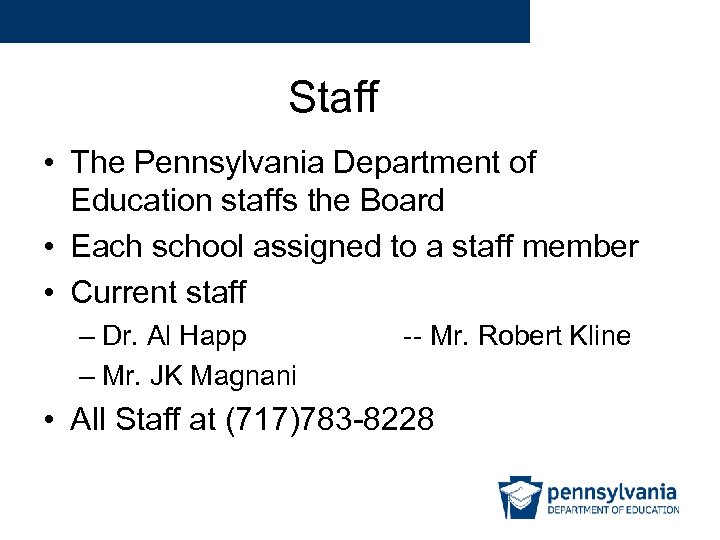Staff • The Pennsylvania Department of Education staffs the Board • Each school assigned