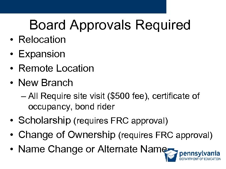 Board Approvals Required • • Relocation Expansion Remote Location New Branch – All Require
