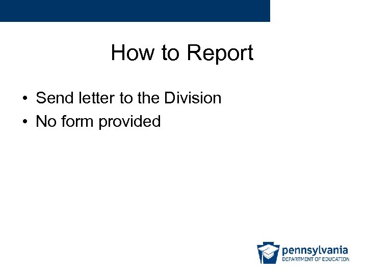 How to Report • Send letter to the Division • No form provided 