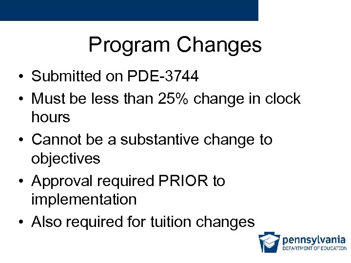 Program Changes • Submitted on PDE-3744 • Must be less than 25% change in