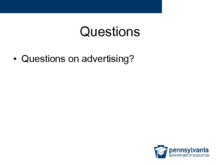 Questions • Questions on advertising? 