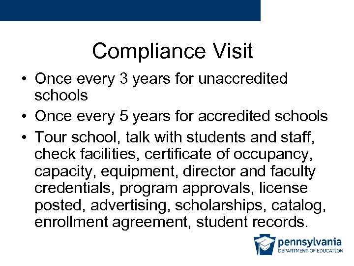 Compliance Visit • Once every 3 years for unaccredited schools • Once every 5